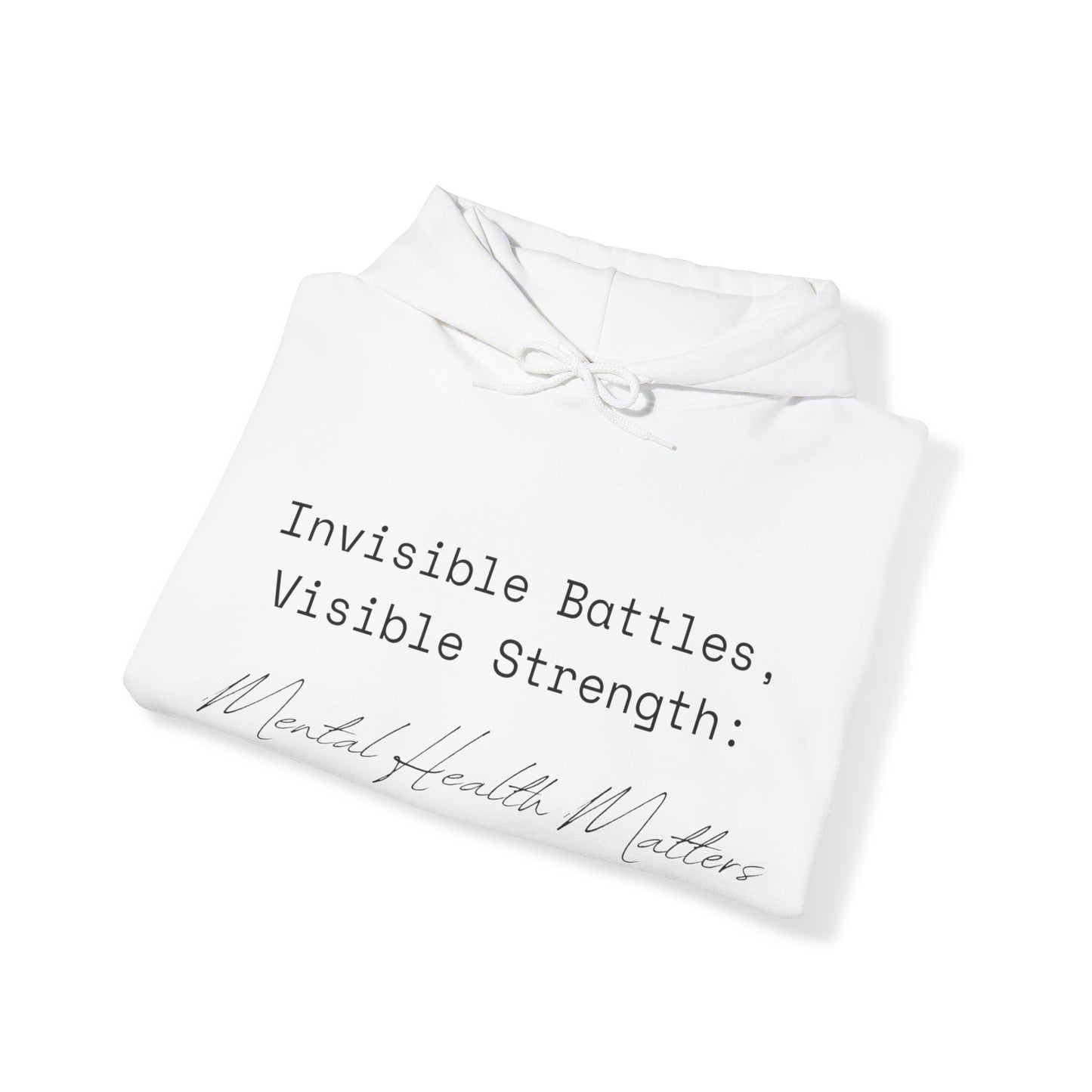 Unisex Hooded Sweatshirt - Invisible Battles, Visible Strength: Mental Health Matters