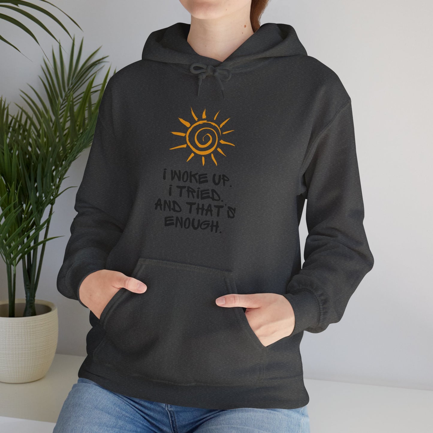 Unisex Hooded Sweatshirt - I woke up. I tried. And that’s enough