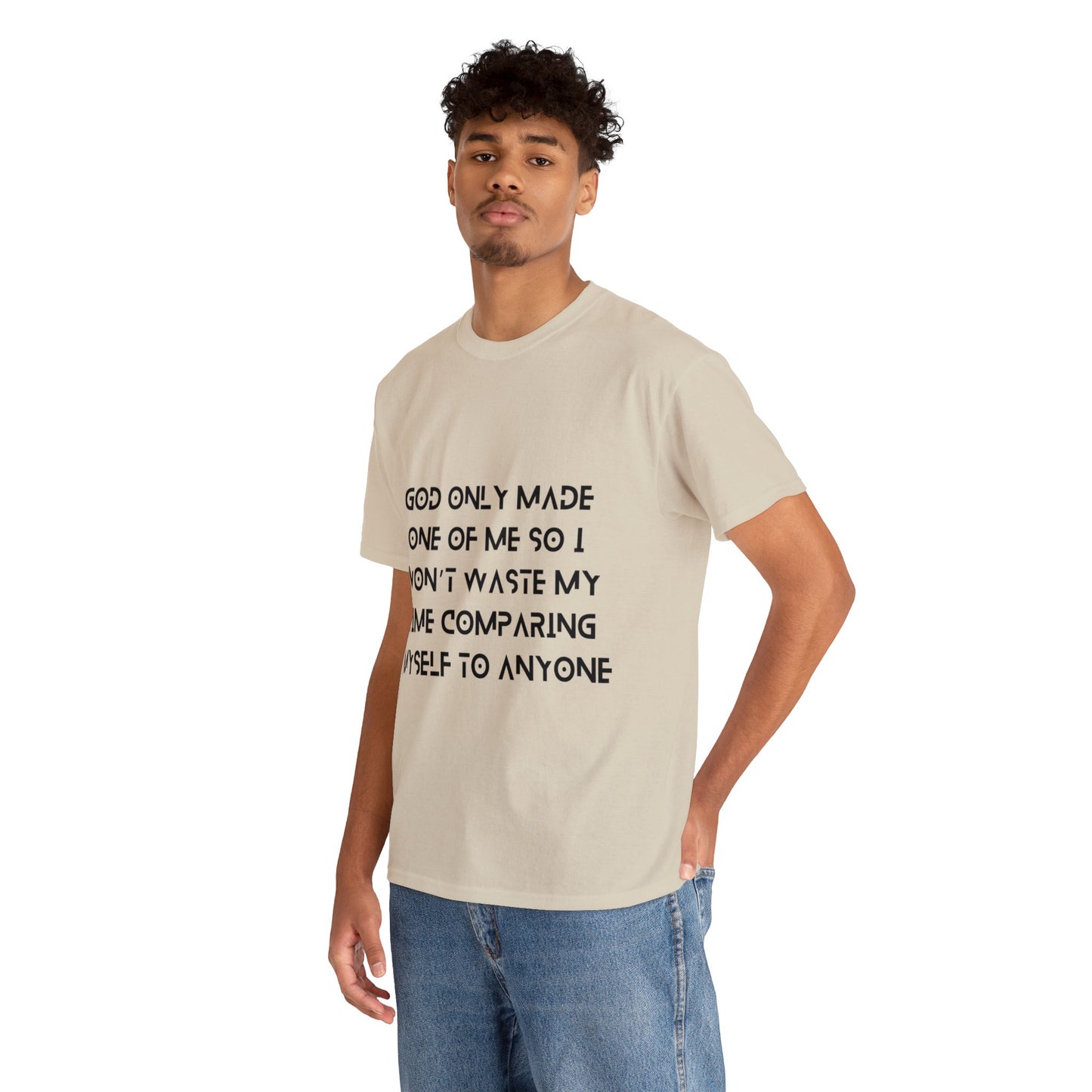 Unisex Heavy Cotton Tee - God only made one of me, so I won’t waste my time comparing myself to anyone