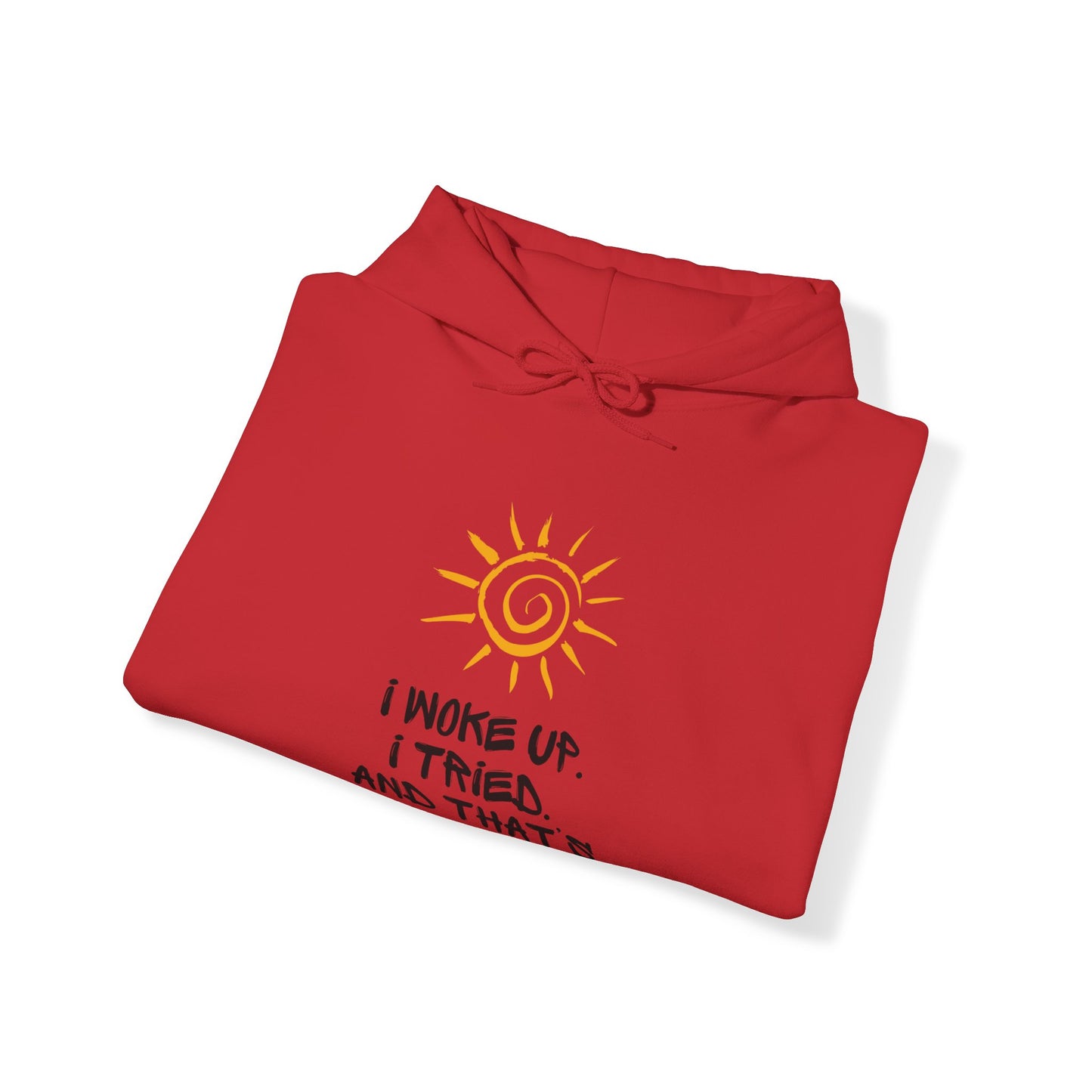 Unisex Hooded Sweatshirt - I woke up. I tried. And that’s enough