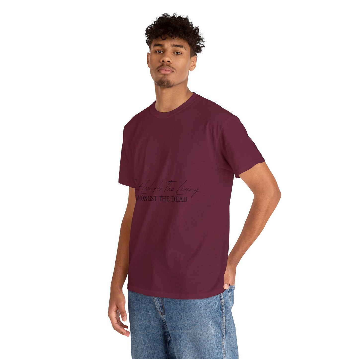 Unisex Heavy Cotton Tee - Don’t look for the living amongst the dead
