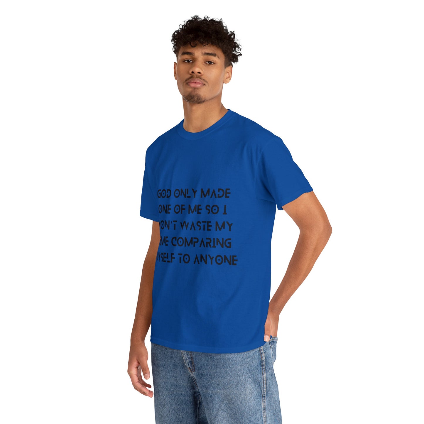 Unisex Heavy Cotton Tee - God only made one of me, so I won’t waste my time comparing myself to anyone