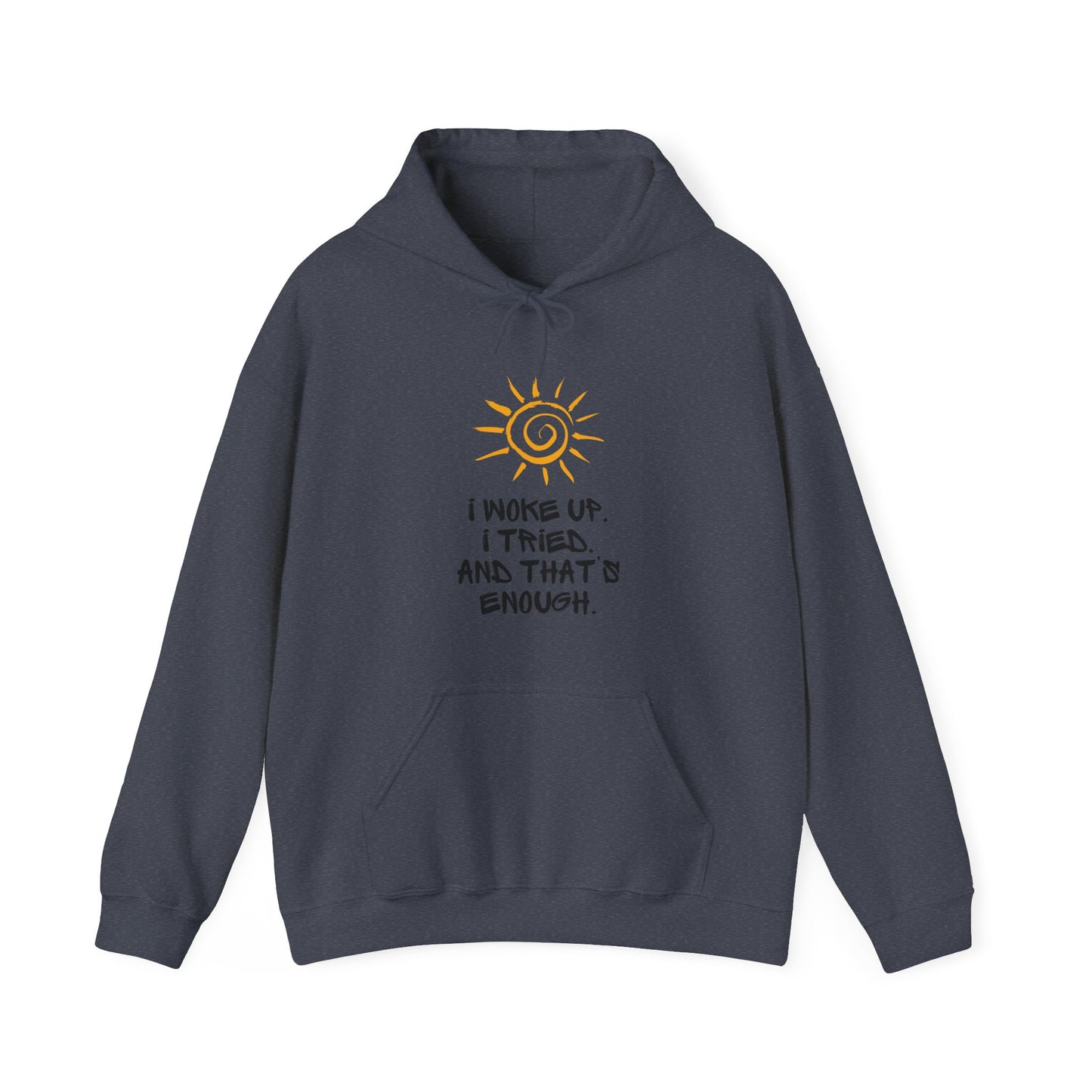 Unisex Hooded Sweatshirt - I woke up. I tried. And that’s enough