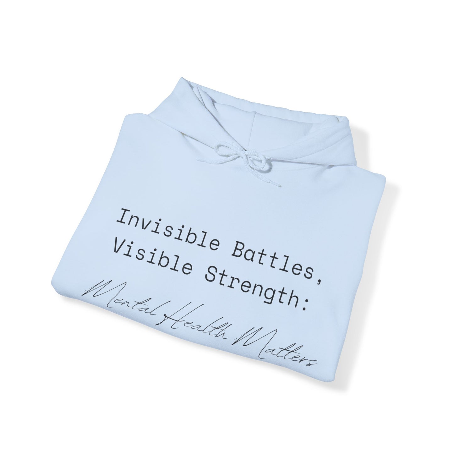 Unisex Hooded Sweatshirt - Invisible Battles, Visible Strength: Mental Health Matters
