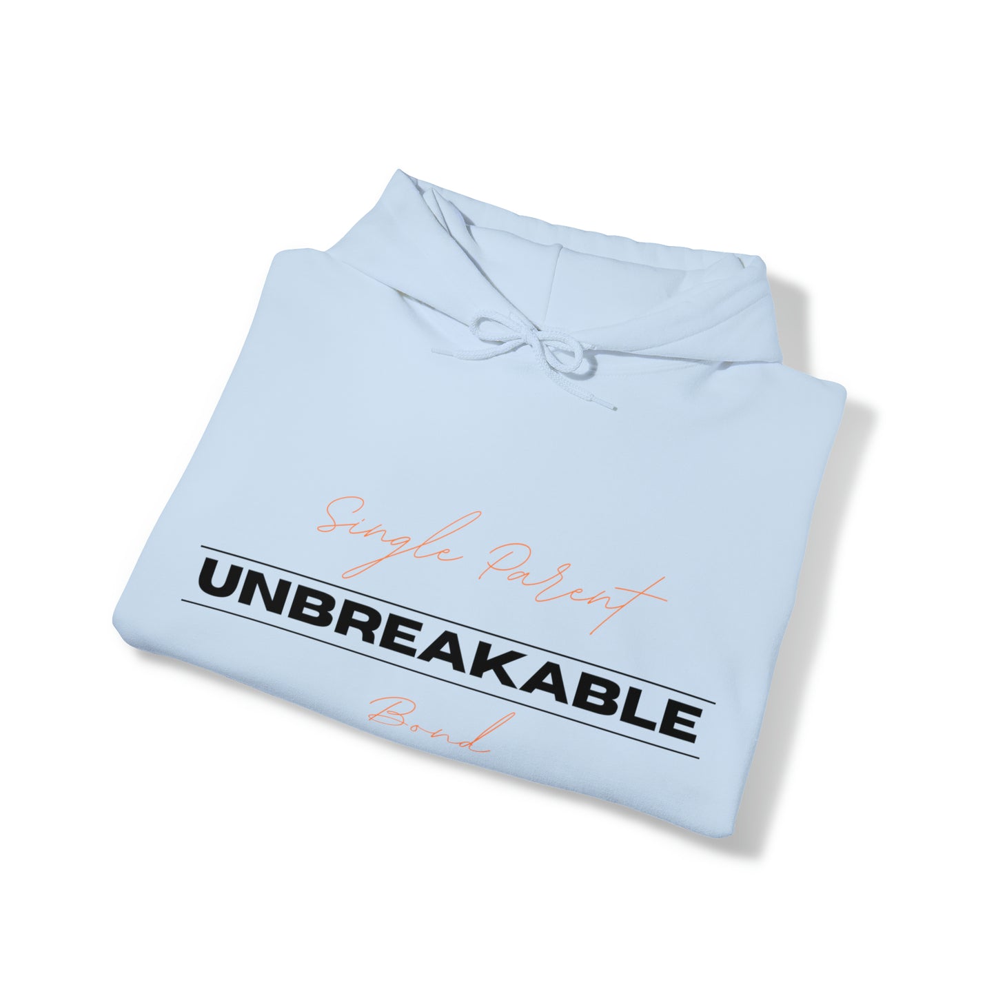 Unisex Hooded Sweatshirt - Single Parent, Unbreakable Bond