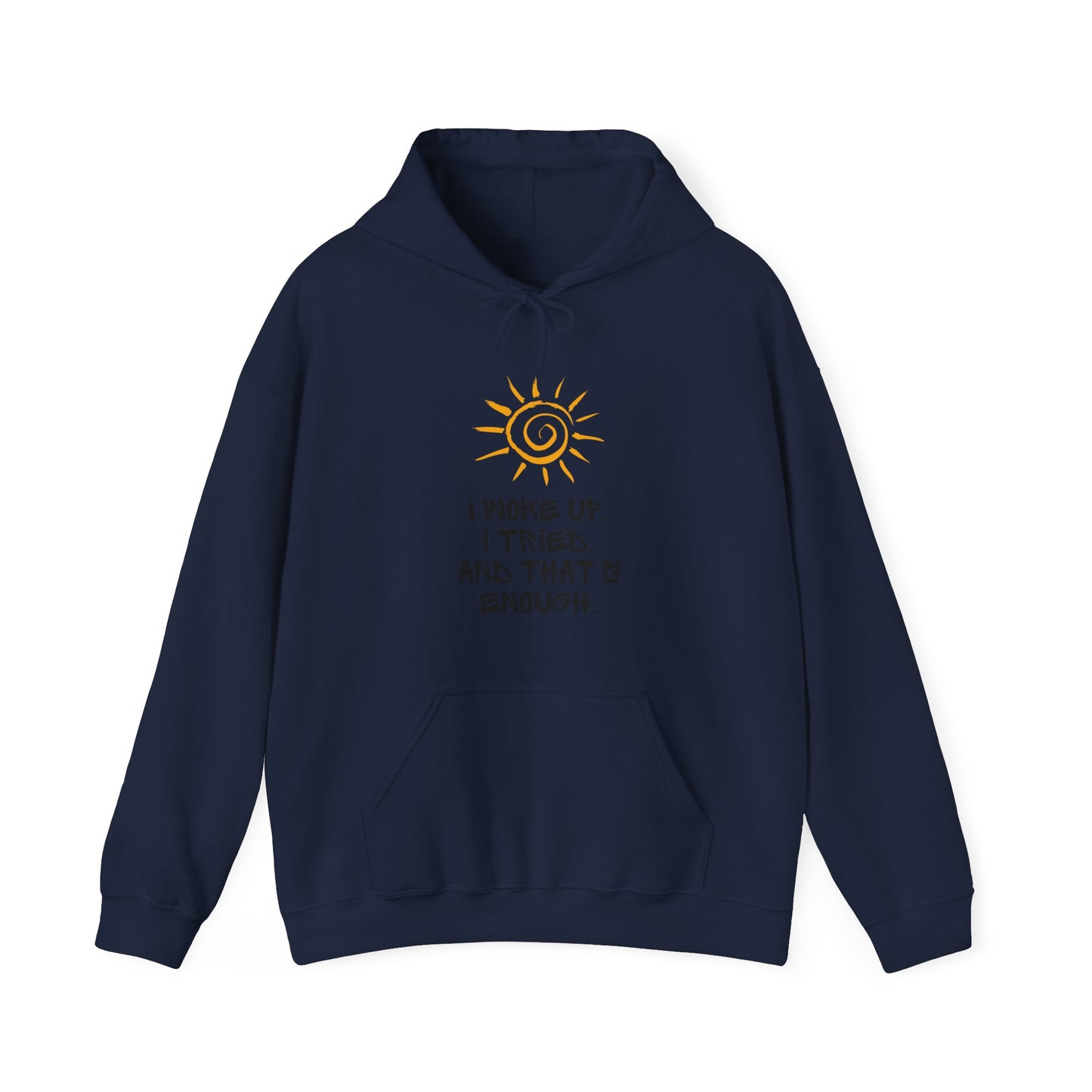 Unisex Hooded Sweatshirt - I woke up. I tried. And that’s enough