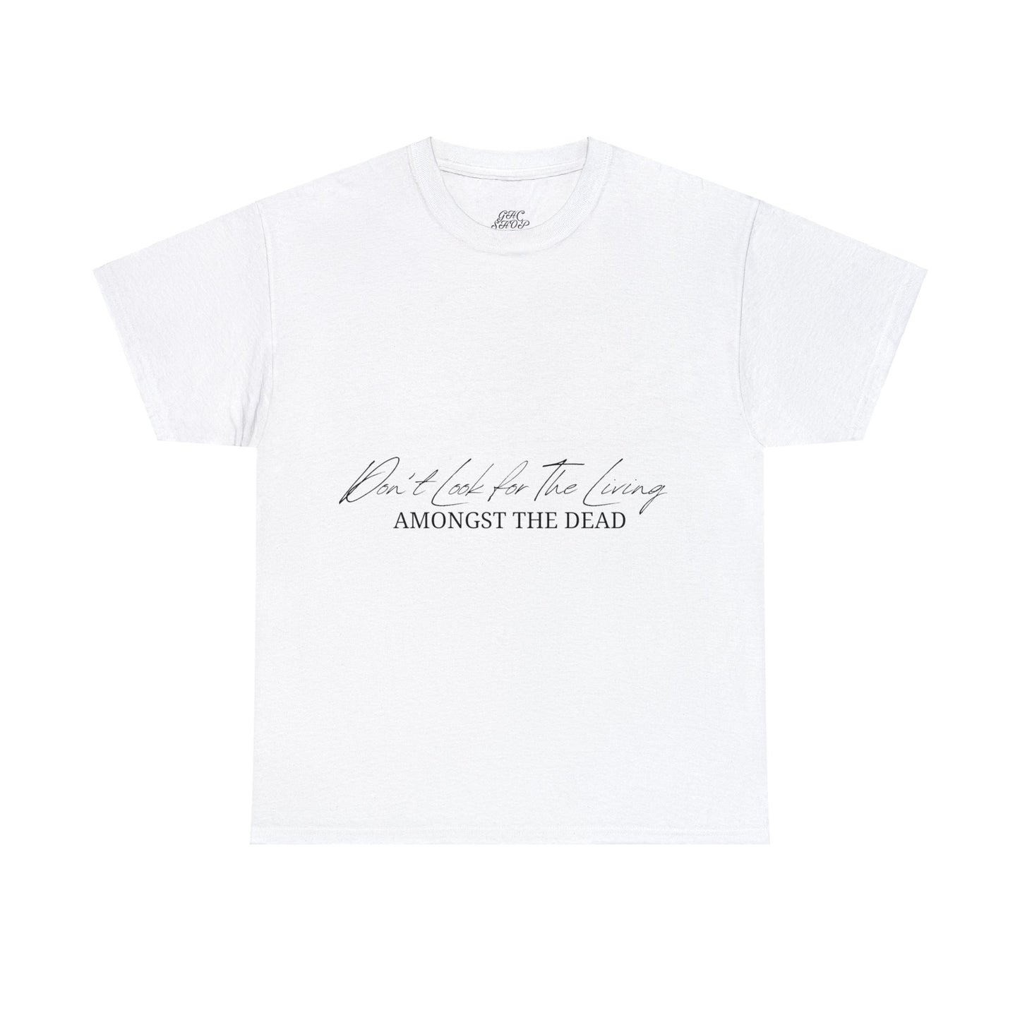 Unisex Heavy Cotton Tee - Don’t look for the living amongst the dead