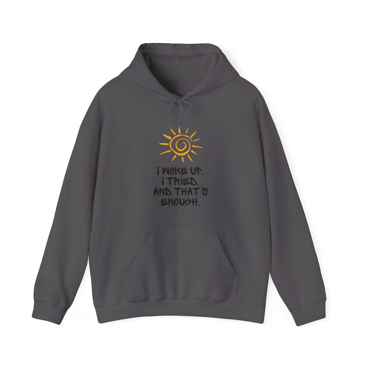 Unisex Hooded Sweatshirt - I woke up. I tried. And that’s enough