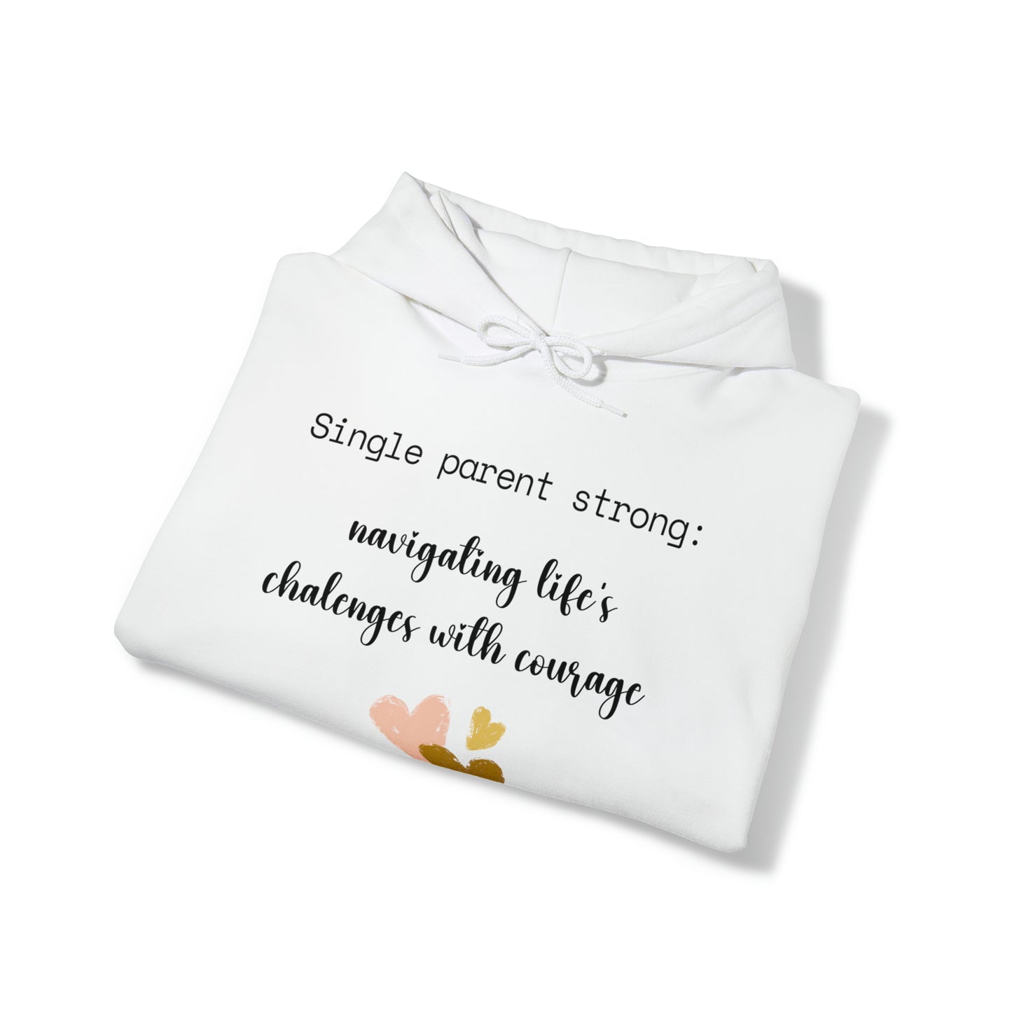 Unisex Hooded Sweatshirt - Single Parent Strong: Navigating Life's Challenges with Courage