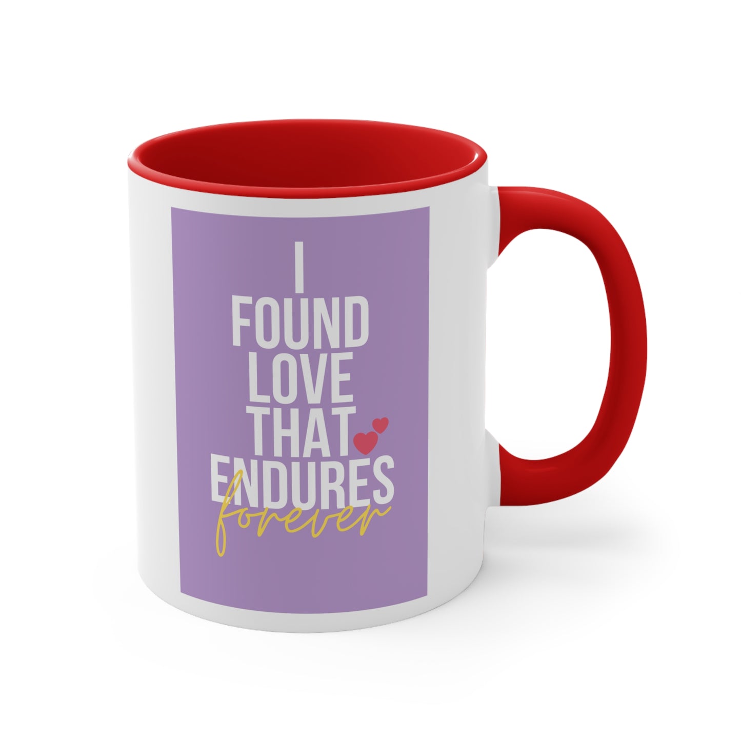 Accent Coffee Mug - I found love that endures forever