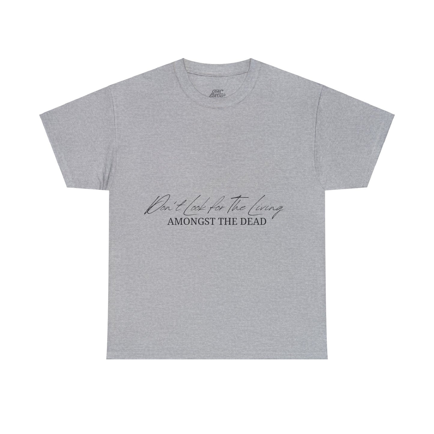 Unisex Heavy Cotton Tee - Don’t look for the living amongst the dead