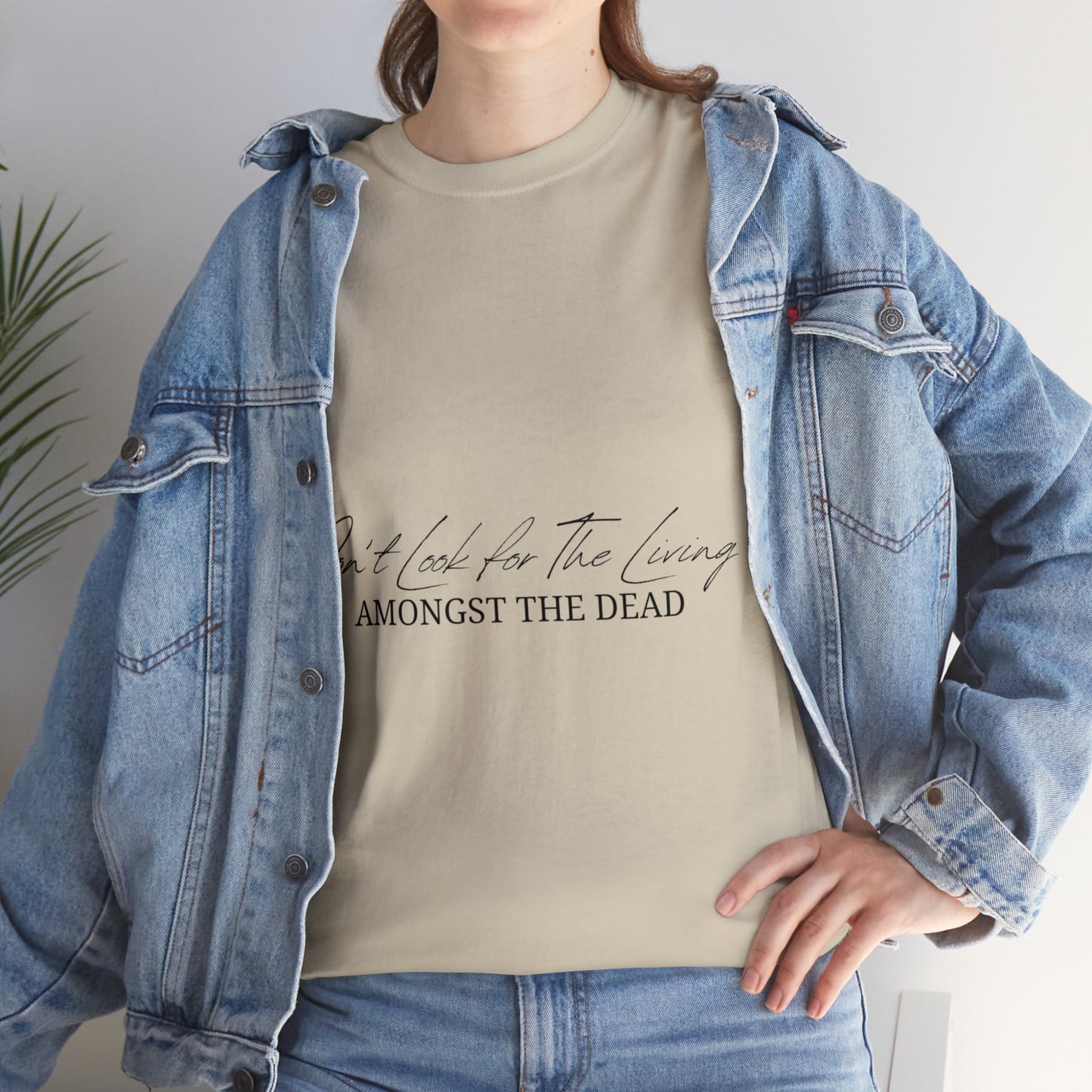 Unisex Heavy Cotton Tee - Don’t look for the living amongst the dead