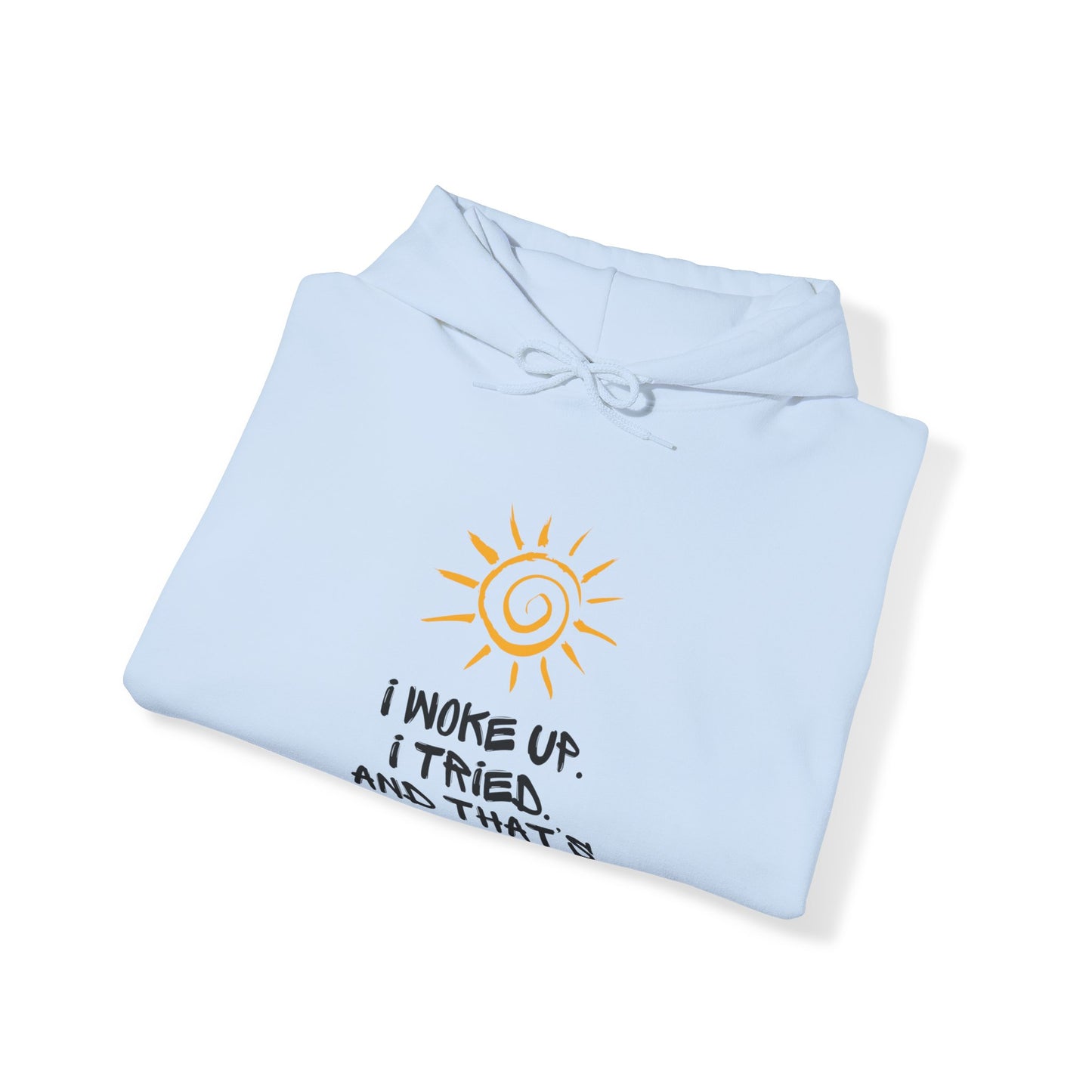 Unisex Hooded Sweatshirt - I woke up. I tried. And that’s enough