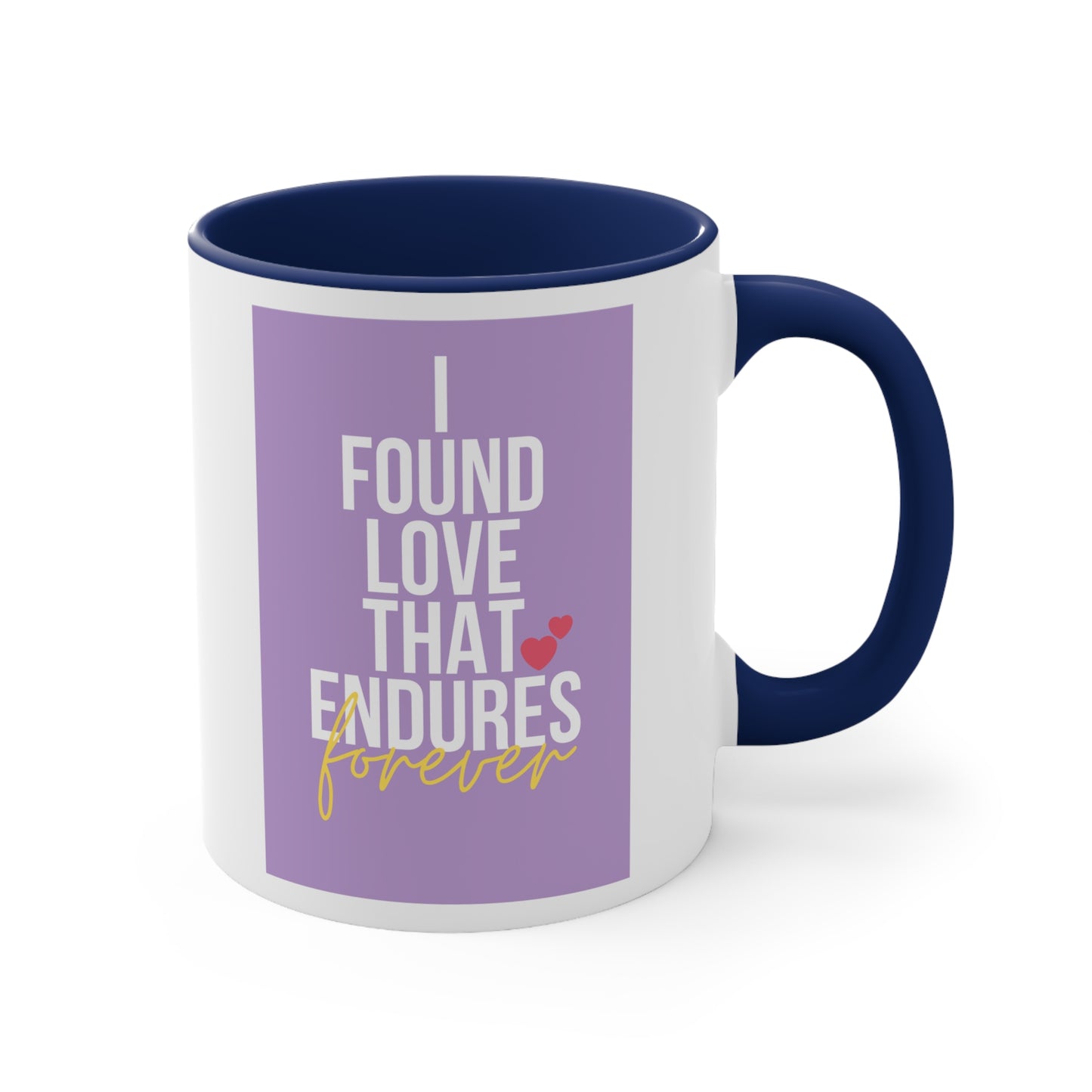 Accent Coffee Mug - I found love that endures forever
