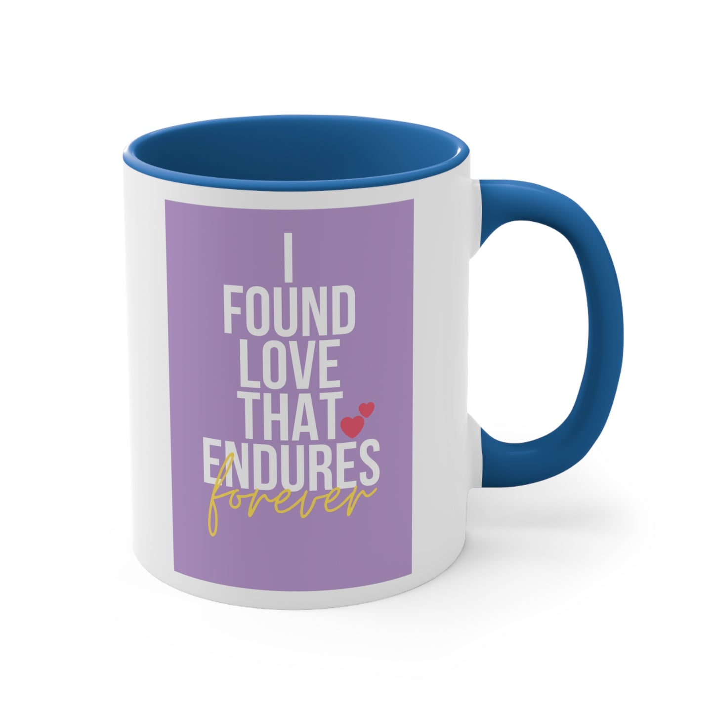 Accent Coffee Mug - I found love that endures forever