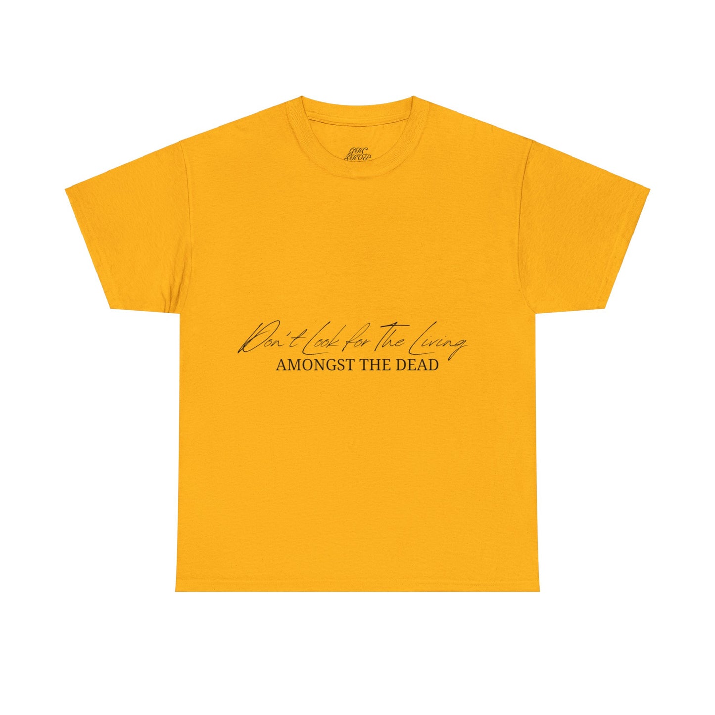 Unisex Heavy Cotton Tee - Don’t look for the living amongst the dead