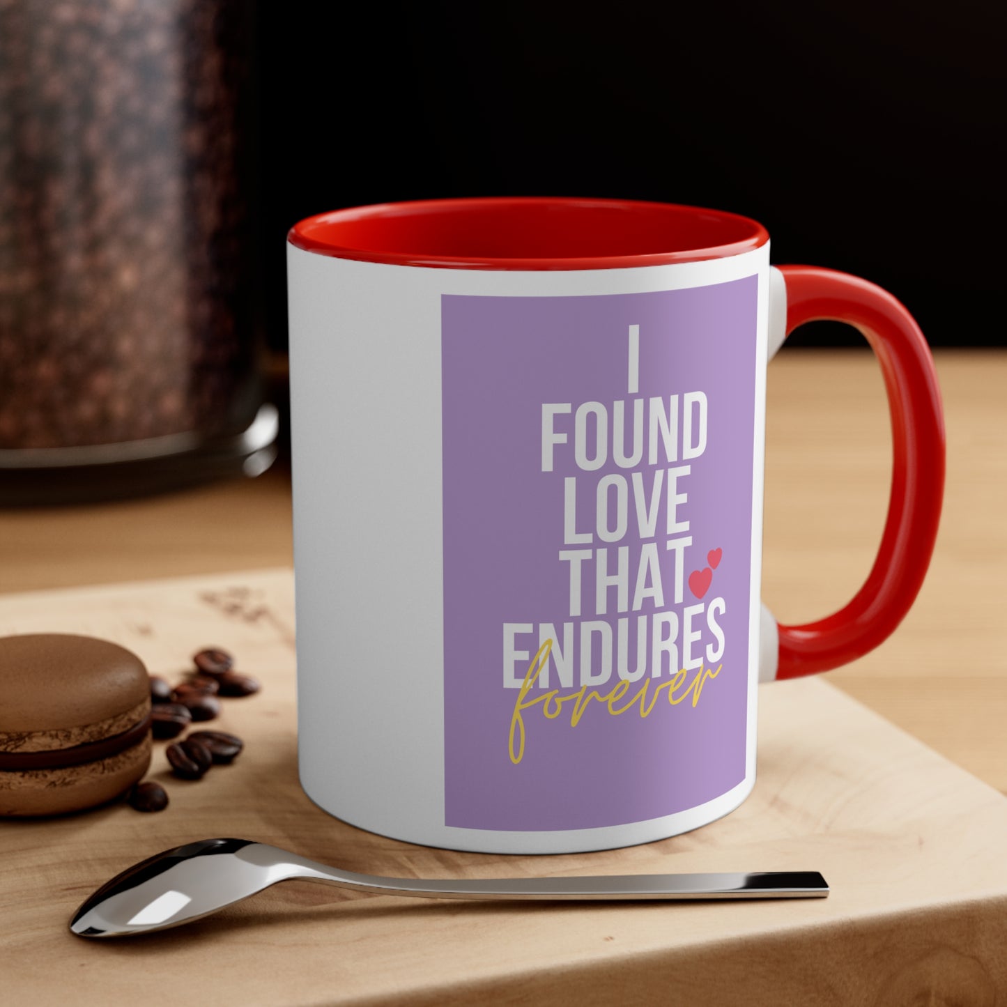 Accent Coffee Mug - I found love that endures forever