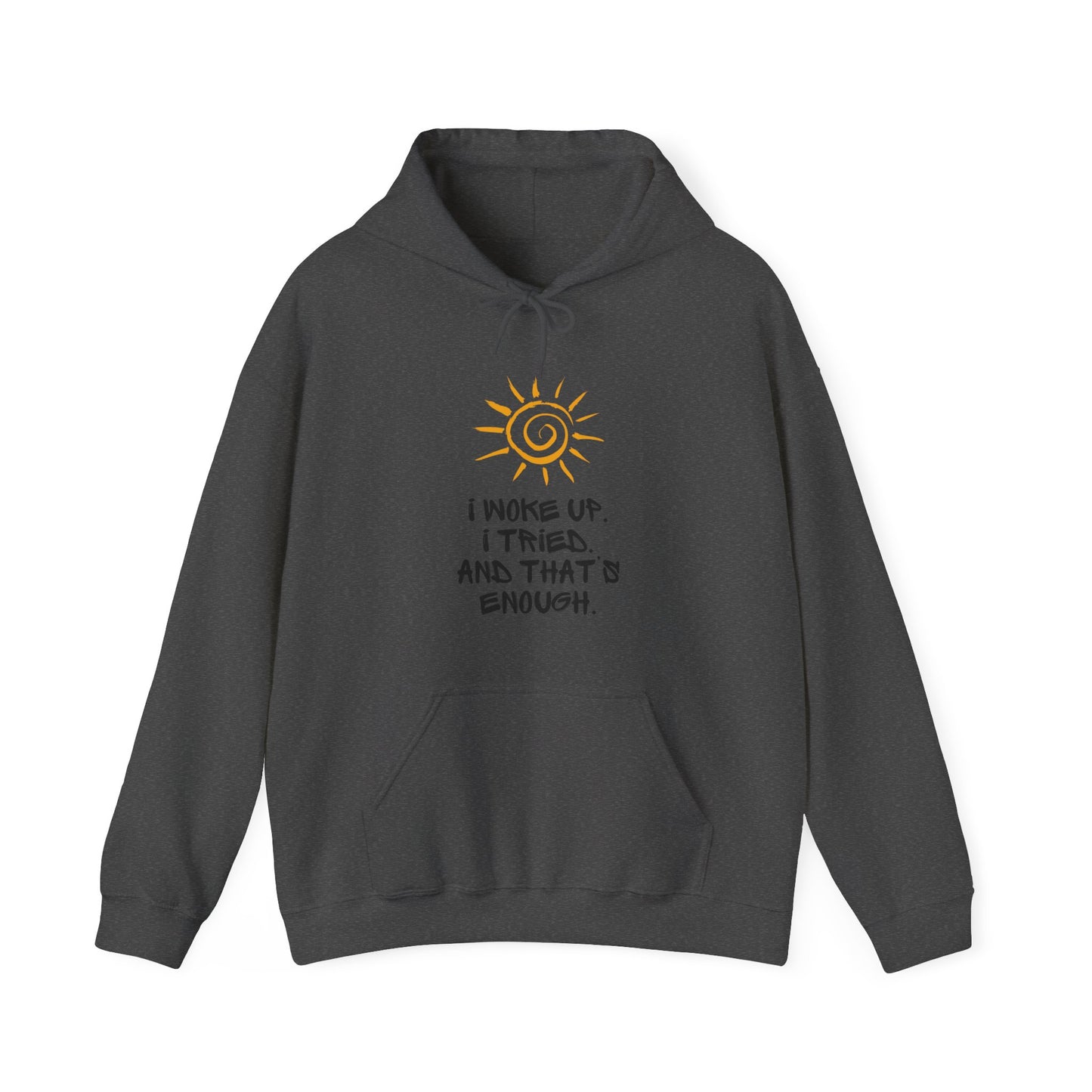 Unisex Hooded Sweatshirt - I woke up. I tried. And that’s enough