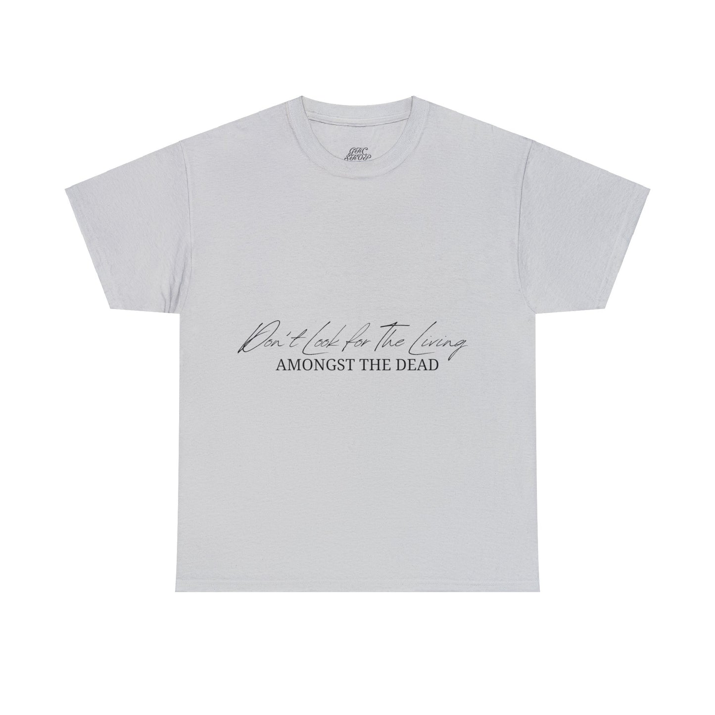 Unisex Heavy Cotton Tee - Don’t look for the living amongst the dead