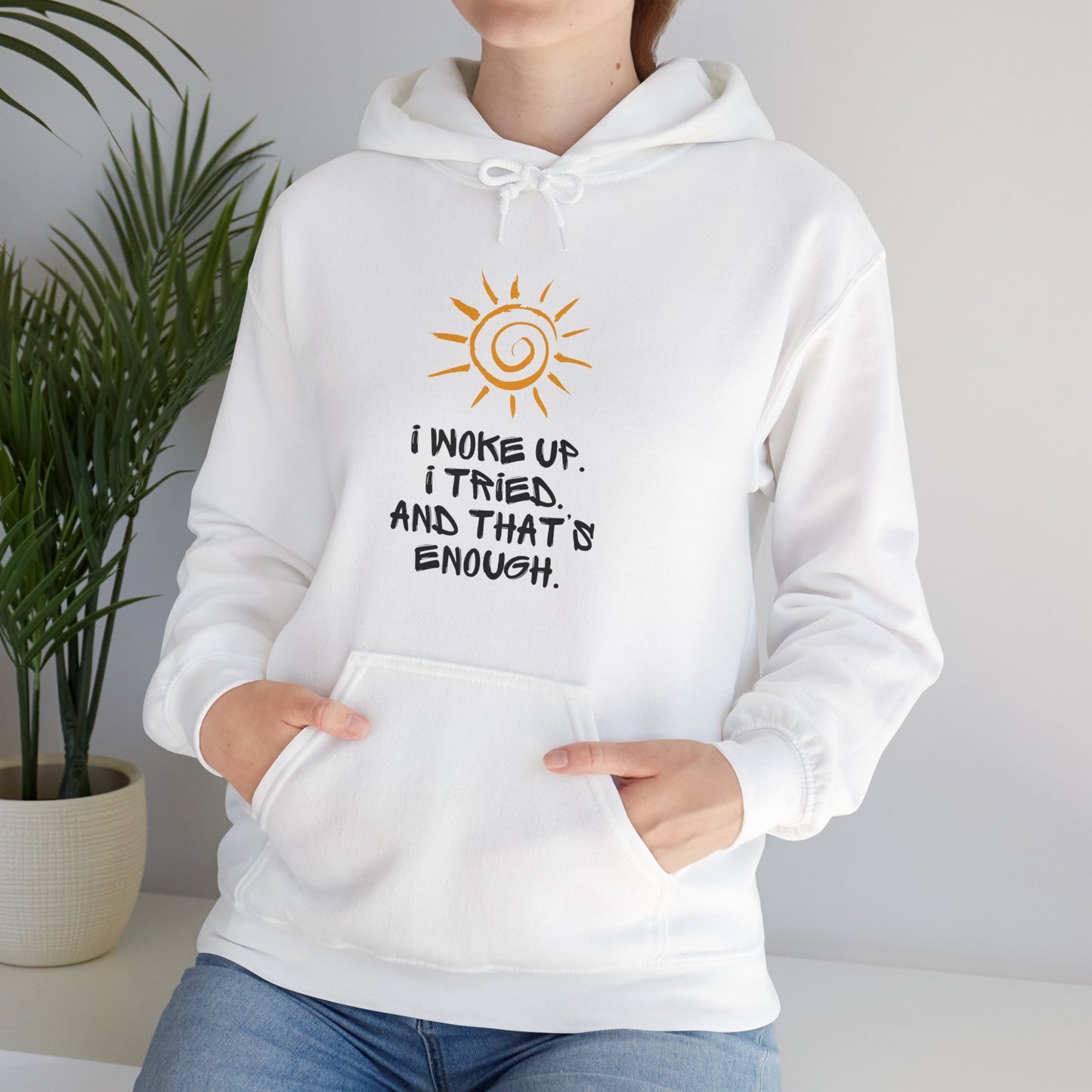 Unisex Hooded Sweatshirt - I woke up. I tried. And that’s enough