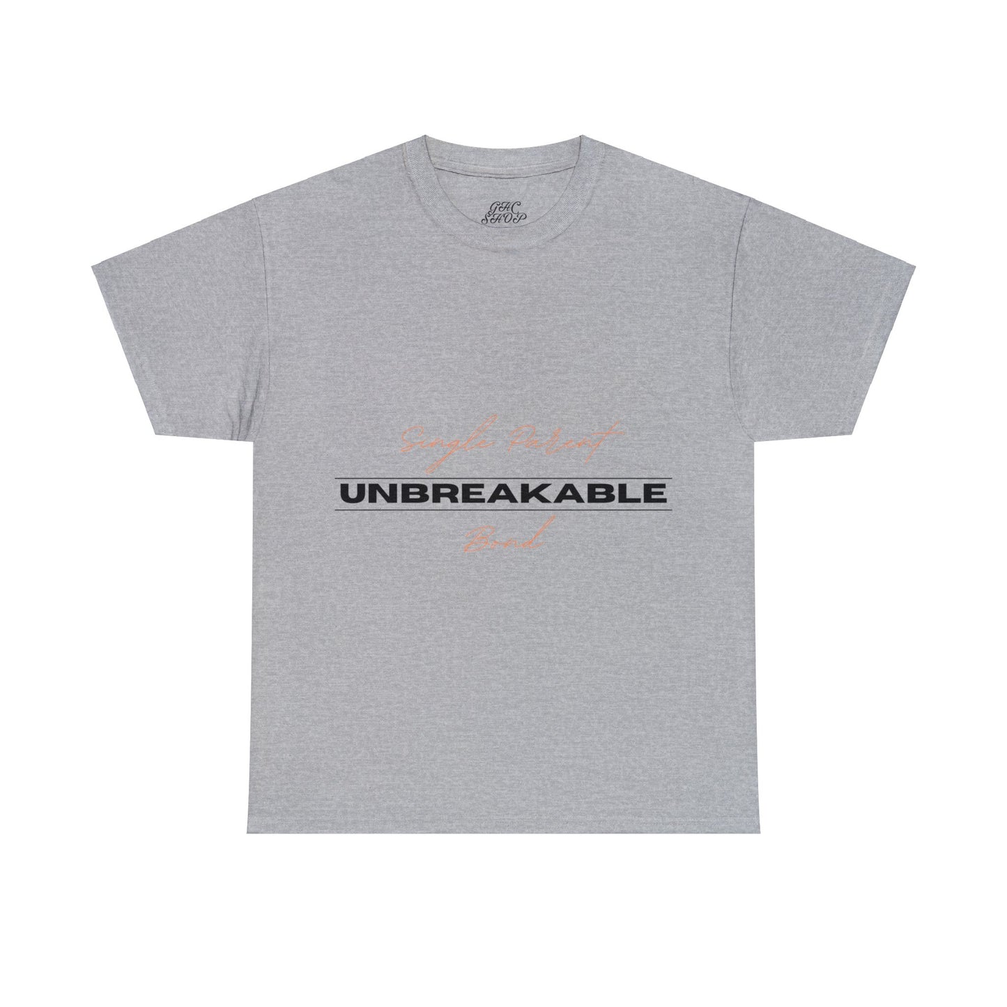 Unisex T-Shirt - Single Parent, Unbreakable Bond