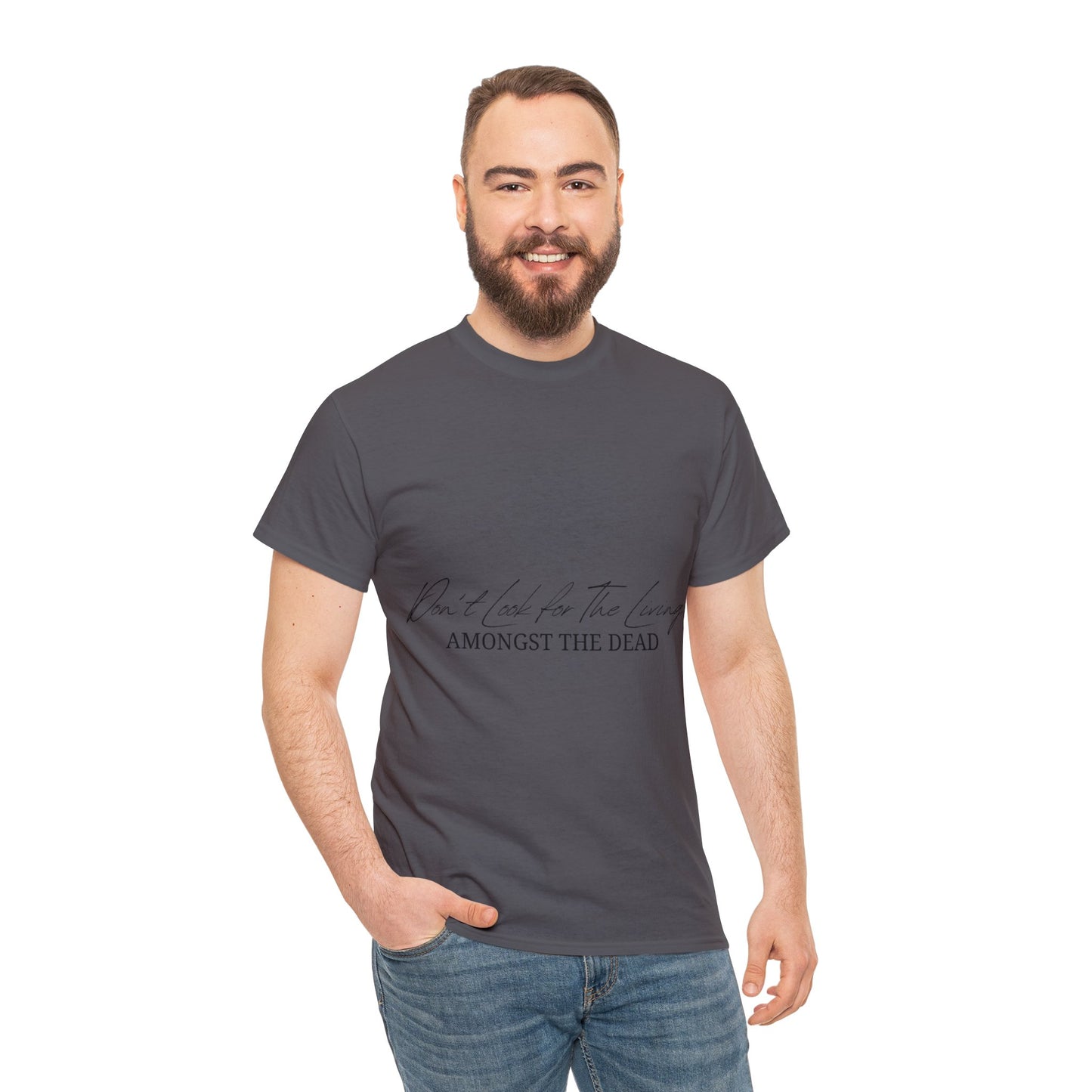 Unisex Heavy Cotton Tee - Don’t look for the living amongst the dead