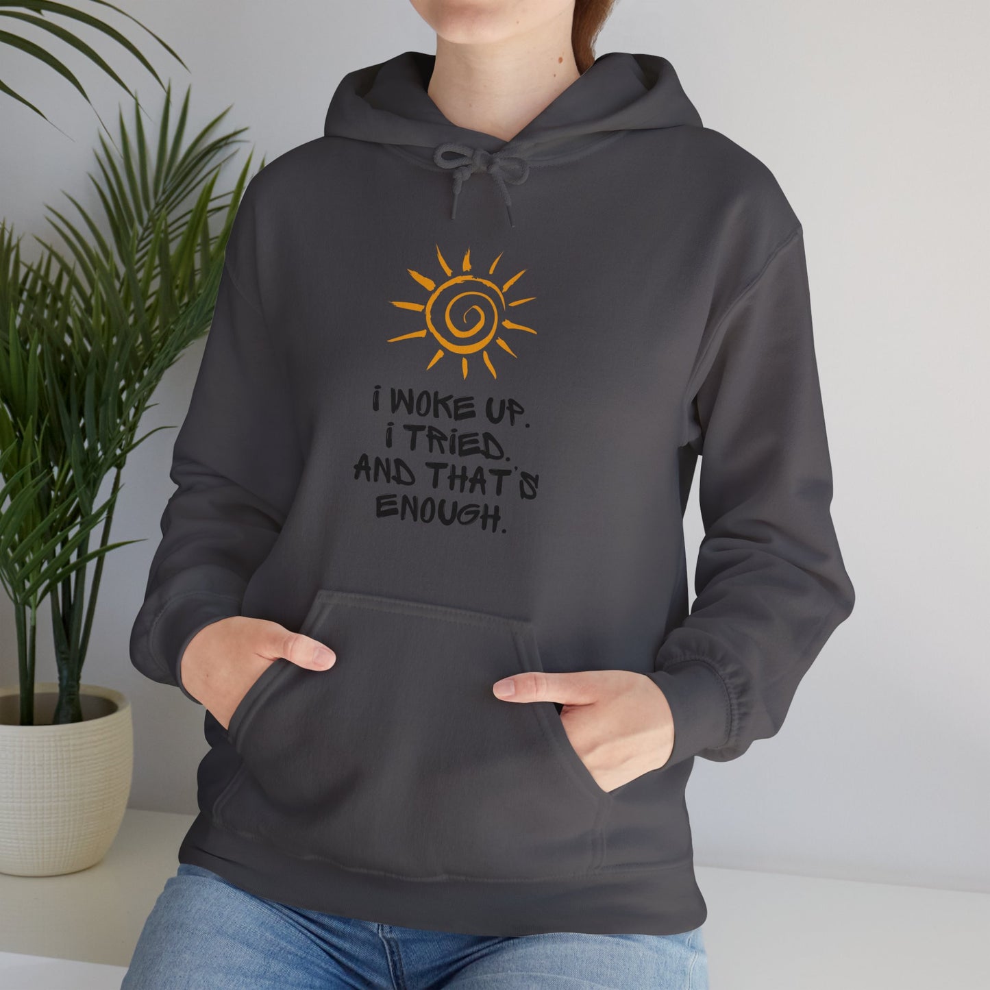 Unisex Hooded Sweatshirt - I woke up. I tried. And that’s enough
