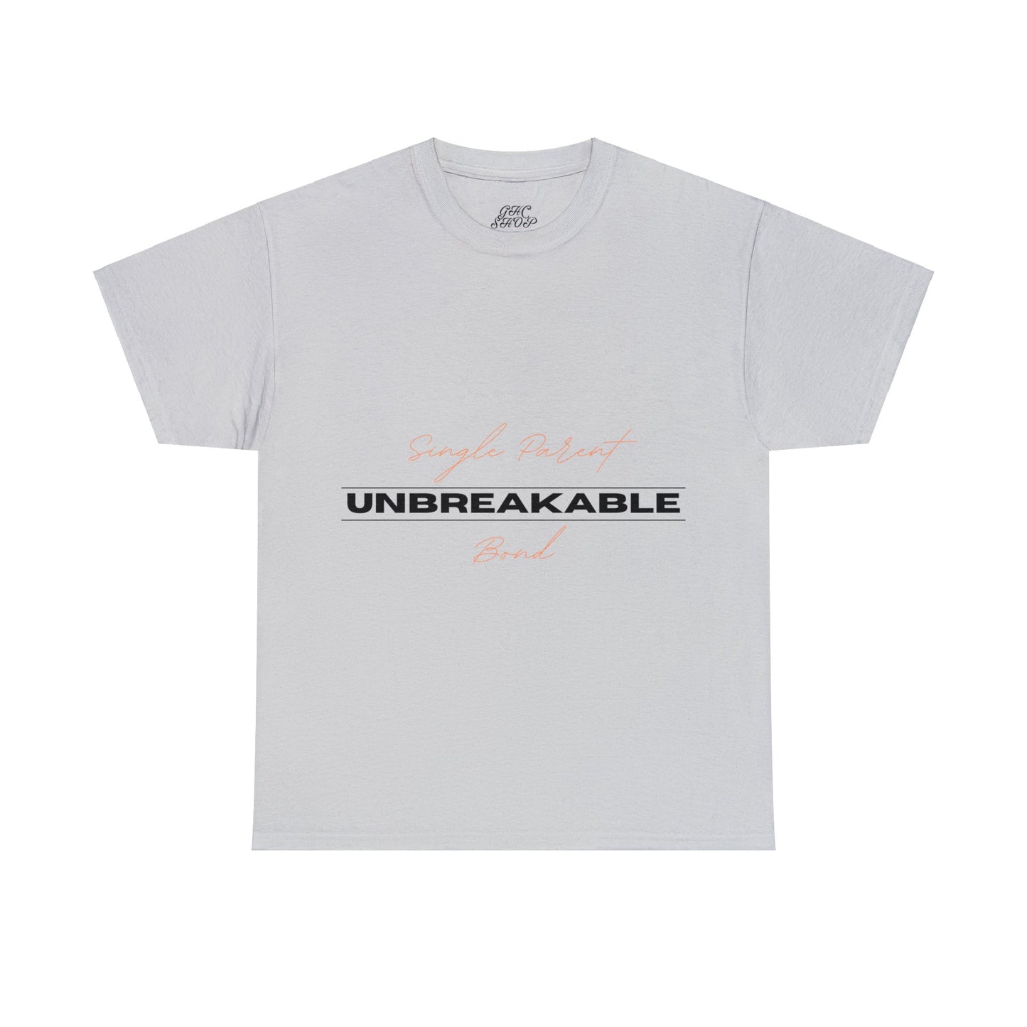 Unisex T-Shirt - Single Parent, Unbreakable Bond