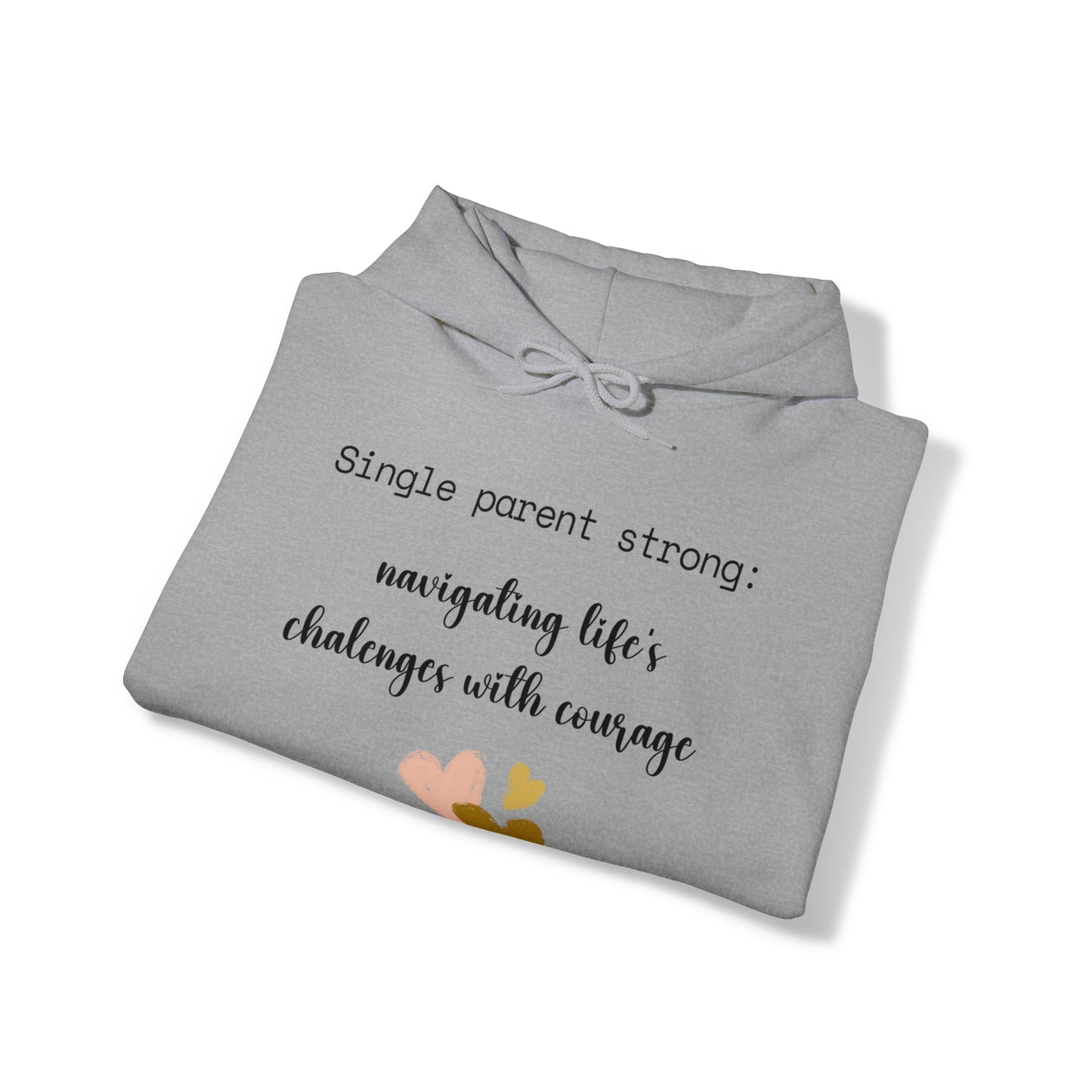 Unisex Hooded Sweatshirt - Single Parent Strong: Navigating Life's Challenges with Courage