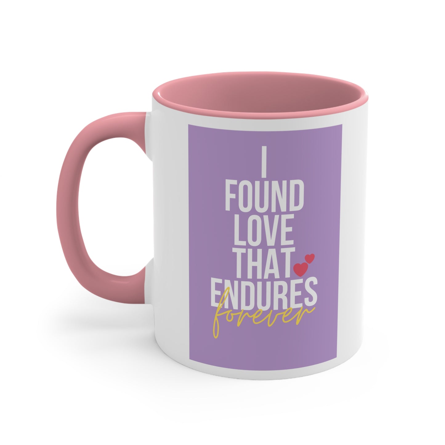 Accent Coffee Mug - I found love that endures forever