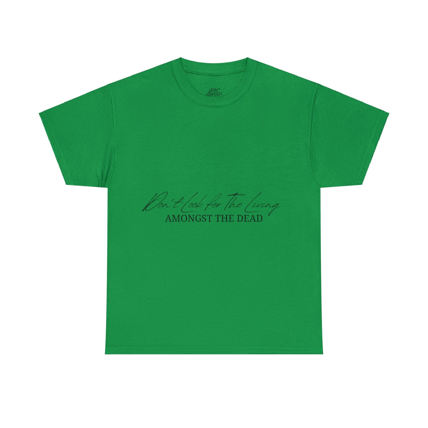 Unisex Heavy Cotton Tee - Don’t look for the living amongst the dead