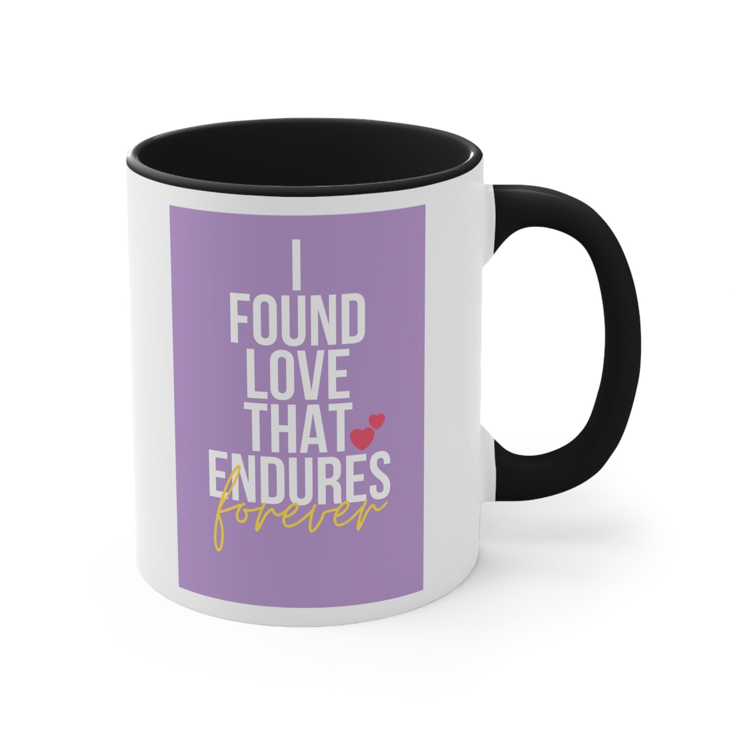Accent Coffee Mug - I found love that endures forever