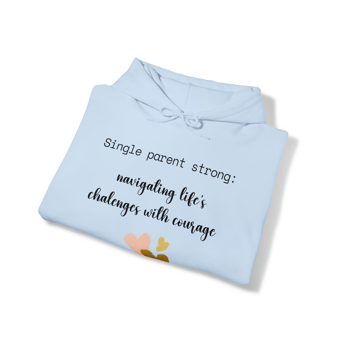 Unisex Hooded Sweatshirt - Single Parent Strong: Navigating Life's Challenges with Courage