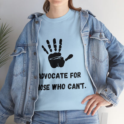 Unisex T-Shirt -  Advocate for Those Who Can't