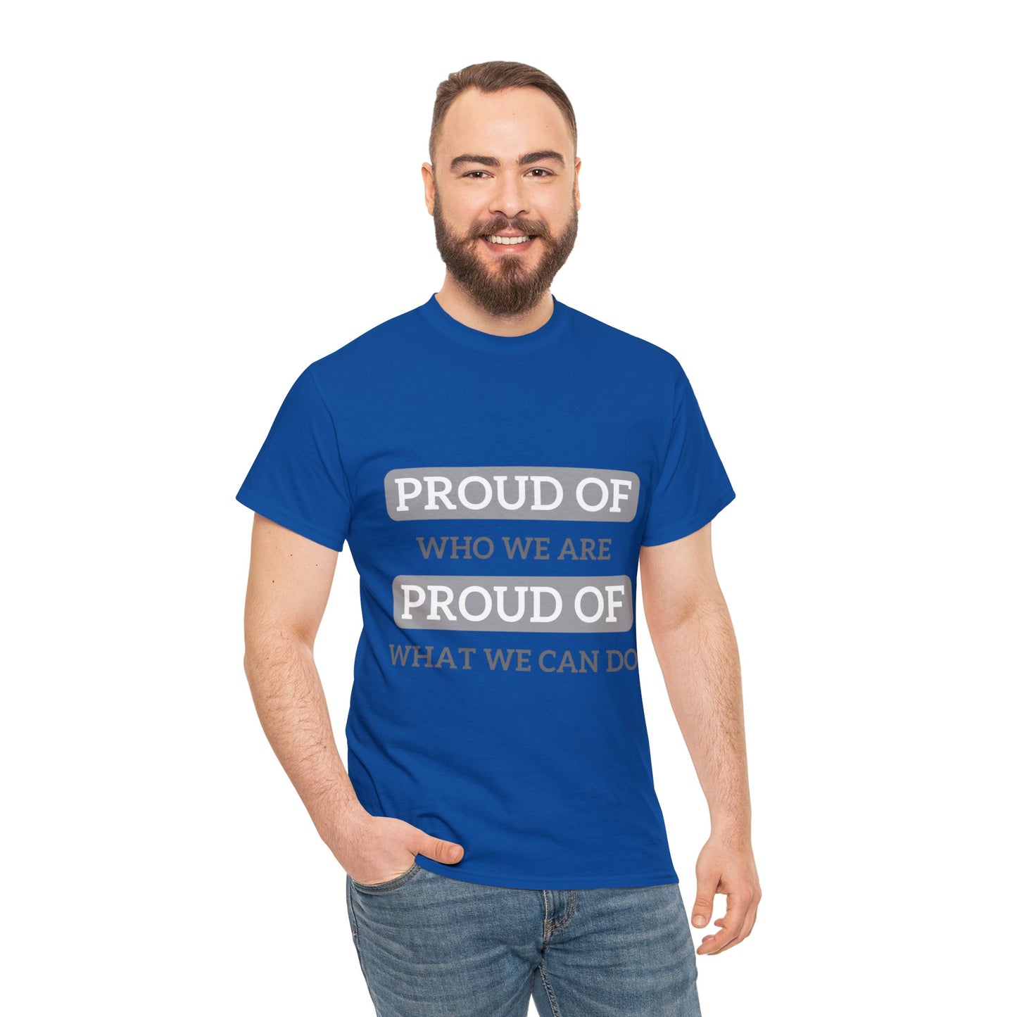 Unisex T-Shirt - Proud of Who We Are, Proud of What We Can Do