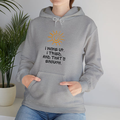 Unisex Hooded Sweatshirt -  I woke up. I tried. And that’s enough