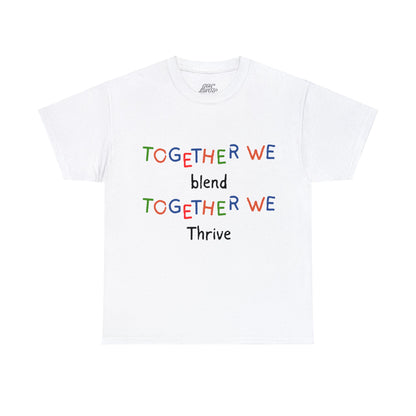 Unisex T-Shirt - Together We Blend, Together We Thrive