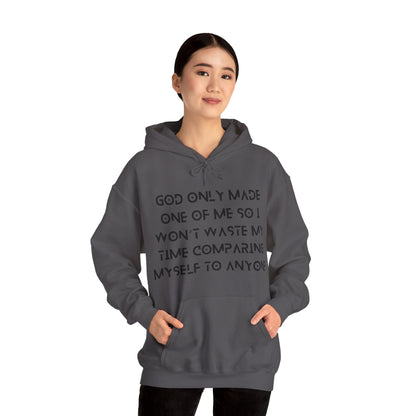 Unisex Hooded Sweatshirt - God only made one of me, so I won’t waste my time comparing myself to anyone