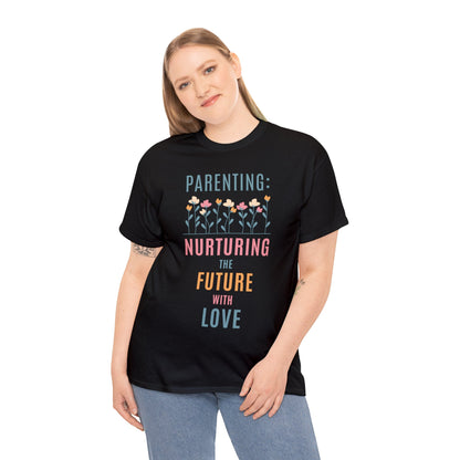 Unisex T-Shirt -  "Parenting: Nurturing the Future with Love"