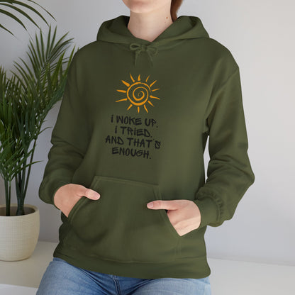 Unisex Hooded Sweatshirt -  I woke up. I tried. And that’s enough