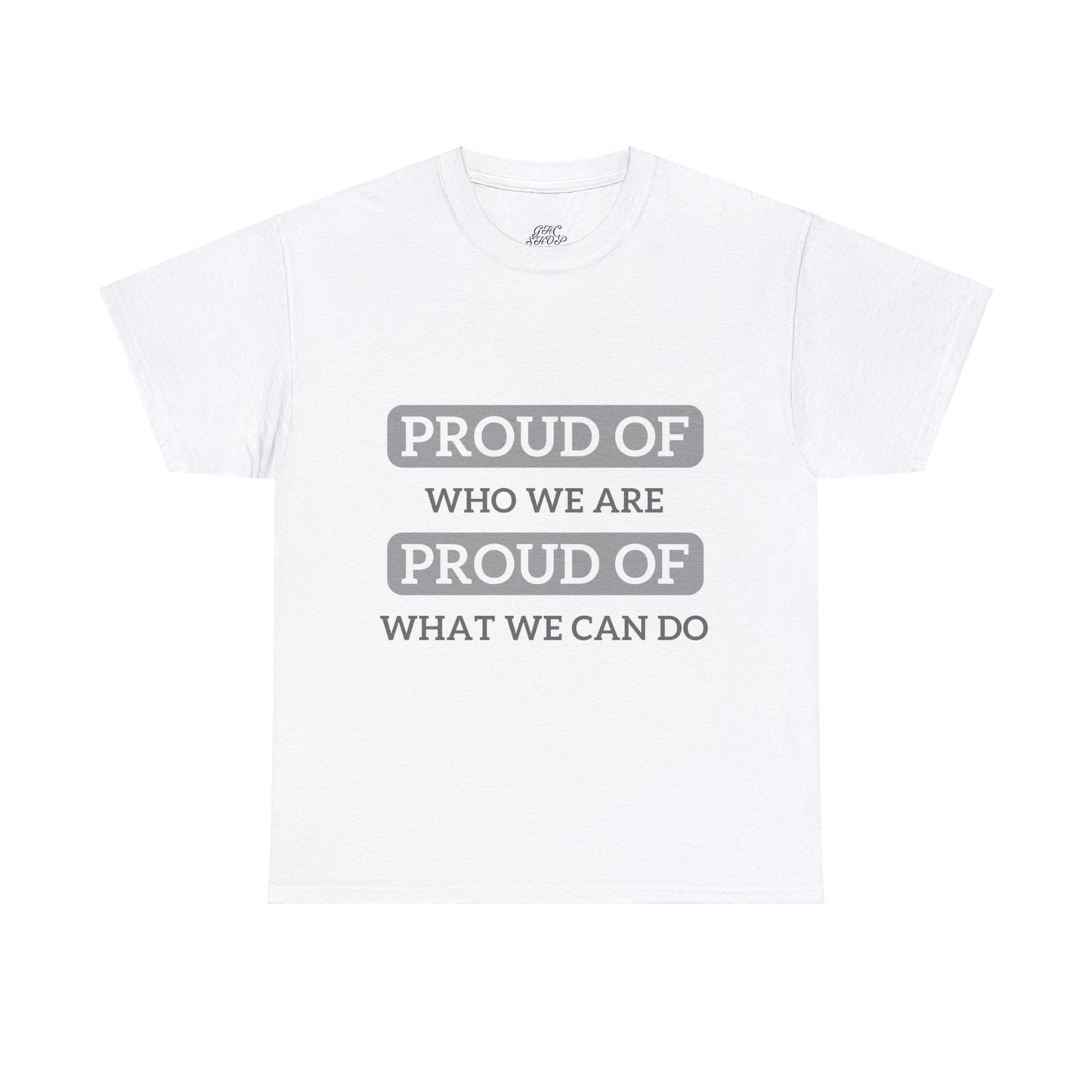 Unisex T-Shirt - Proud of Who We Are, Proud of What We Can Do