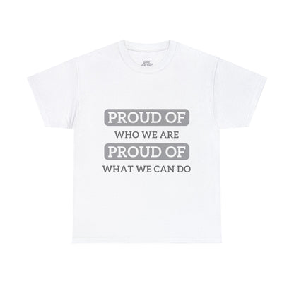 Unisex T-Shirt - Proud of Who We Are, Proud of What We Can Do