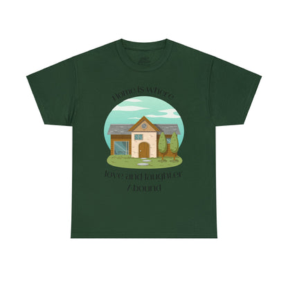 Unisex T-Shirt - Home is Where Love and Laughter Abound