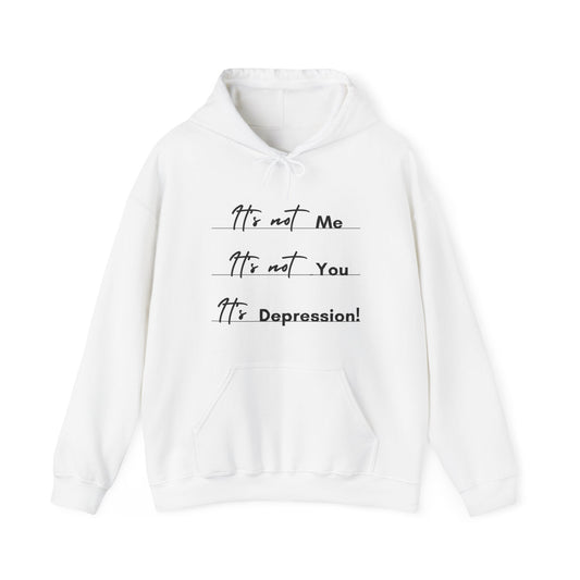 Unisex Hooded Sweatshirt - It’s not me. It’s not you. It’s depression!