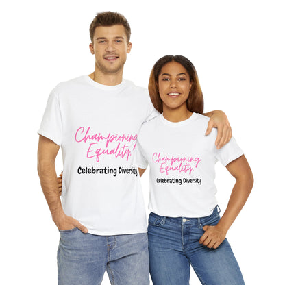 Unisex T-Shirt - Championing Equality, Celebrating Diversity