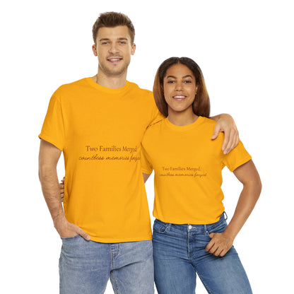 Unisex T-Shirt - Two Families Merged, Countless Memories Forged