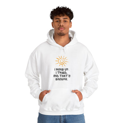 Unisex Hooded Sweatshirt -  I woke up. I tried. And that’s enough