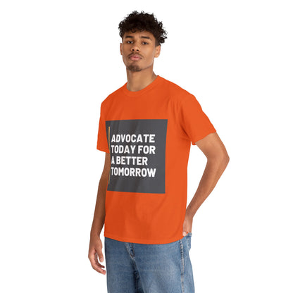 Unisex T-Shirt - Advocate Today for a Better Tomorrow