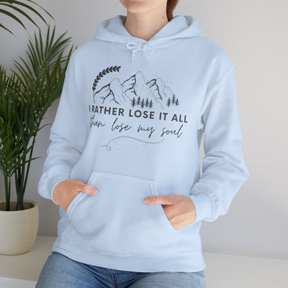 Unisex Hooded Sweatshirt - I rather lose it all than lose my soul