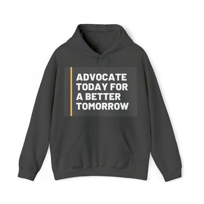 Unisex Hooded Sweatshirt - Advocate Today for a Better Tomorrow